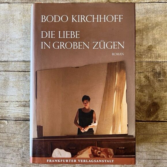 Bodo Kirchhoff Other - Bodo Kirchhoff - Die Liebe in Groben Zügen Hardcover Book